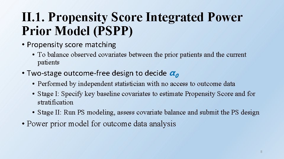 II. 1. Propensity Score Integrated Power Prior Model (PSPP) • Propensity score matching •