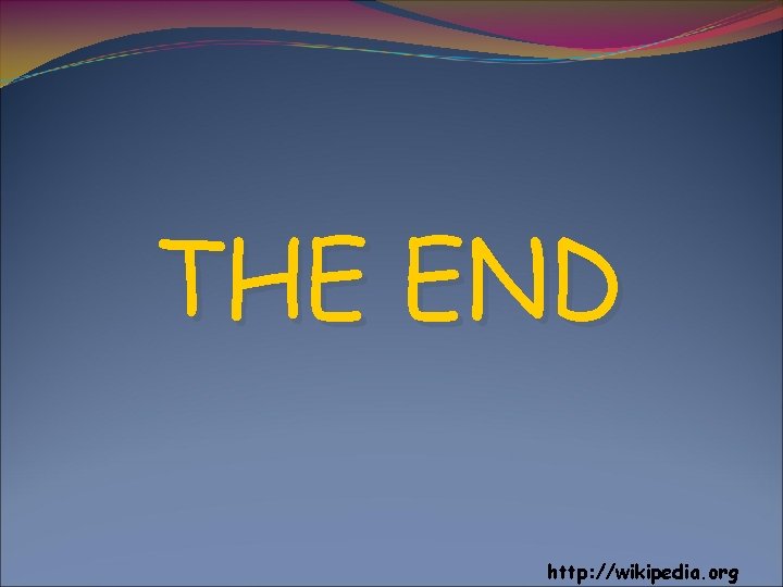 THE END http: //wikipedia. org 