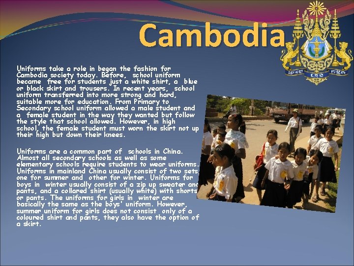 Cambodia Uniforms take a role in began the fashion for Cambodia society today. Before,