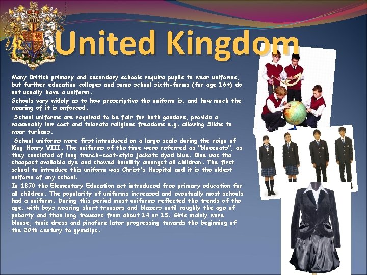 United Kingdom Many British primary and secondary schools require pupils to wear uniforms, but