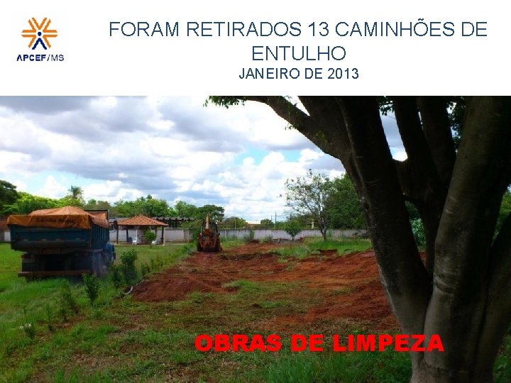 FORAM RETIRADOS 13 CAMINHÕES DE ENTULHO JANEIRO DE 2013 OBRAS DE LIMPEZA 