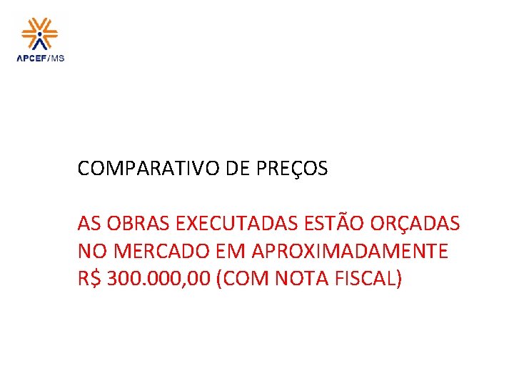 COMPARATIVO DE PREÇOS AS OBRAS EXECUTADAS ESTÃO ORÇADAS NO MERCADO EM APROXIMADAMENTE R$ 300.