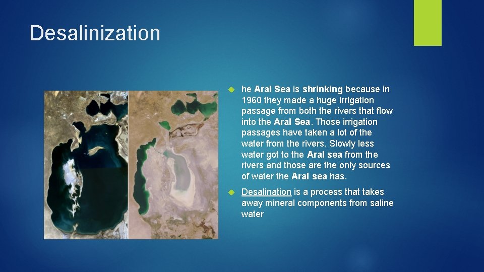 Desalinization he Aral Sea is shrinking because in 1960 they made a huge irrigation