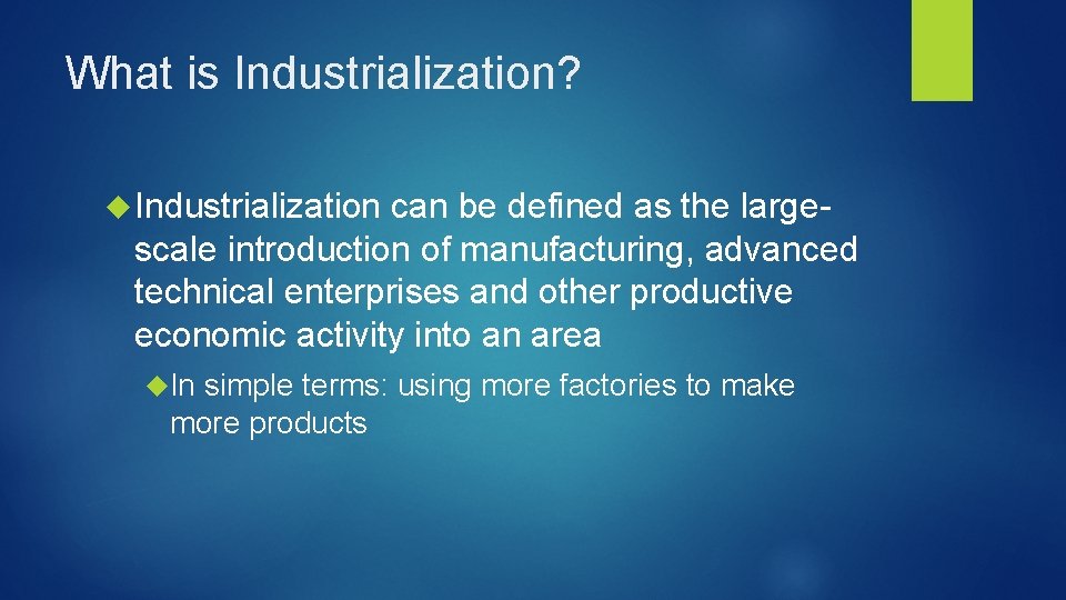 What is Industrialization? Industrialization can be defined as the largescale introduction of manufacturing, advanced