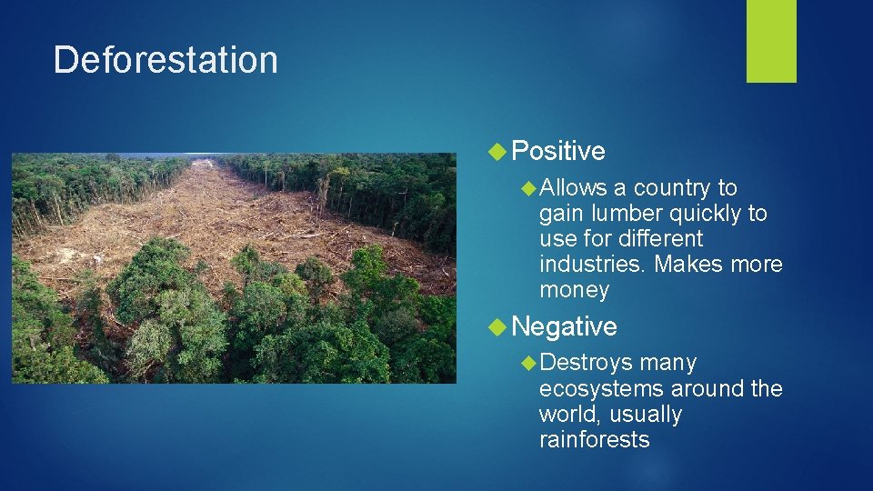 Deforestation Positive Allows a country to gain lumber quickly to use for different industries.