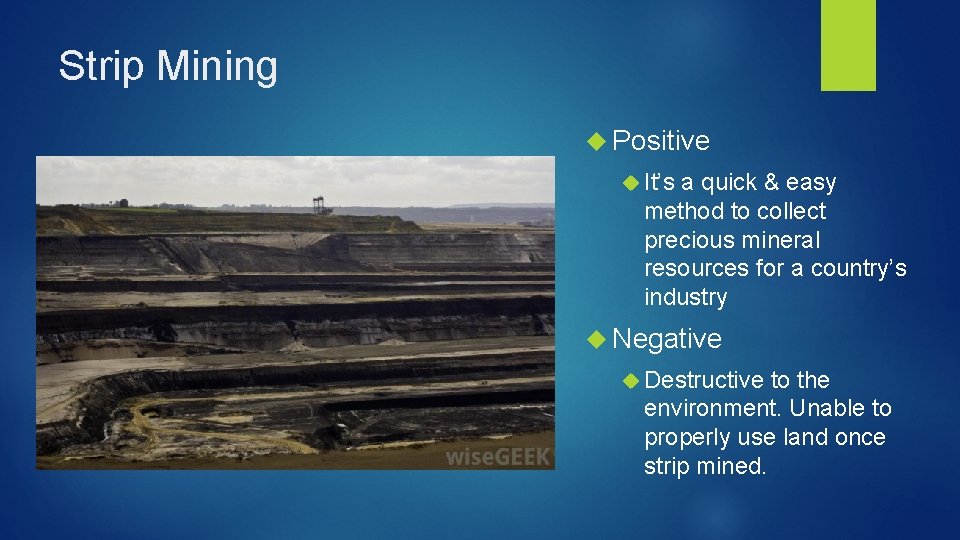 Strip Mining Positive It’s a quick & easy method to collect precious mineral resources