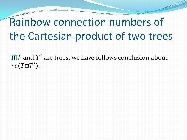 Rainbow connection numbers of the Cartesian product of two trees � 