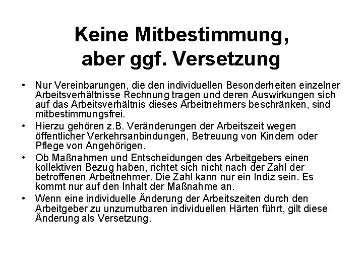 Keine Mitbestimmung, aber ggf. Versetzung • Nur Vereinbarungen, die den individuellen Besonderheiten einzelner Arbeitsverhältnisse