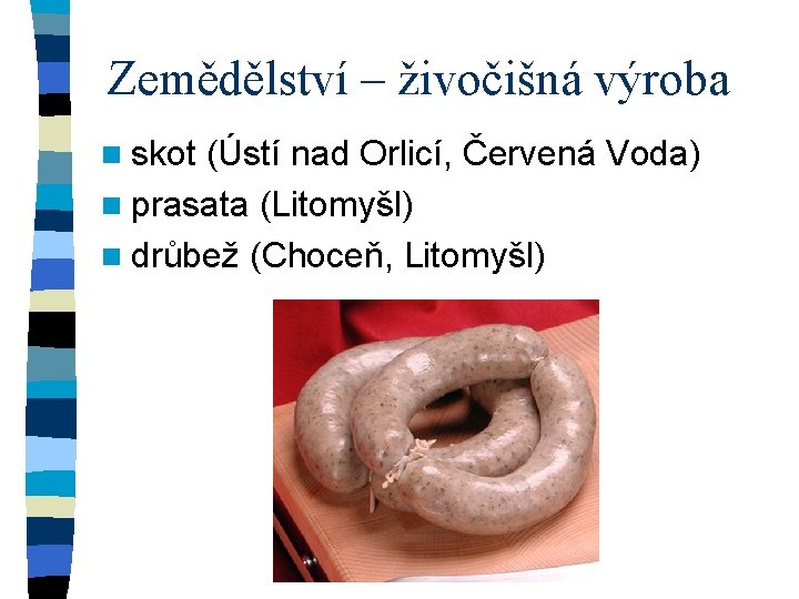 Zemědělství – živočišná výroba n skot (Ústí nad Orlicí, Červená Voda) n prasata (Litomyšl)