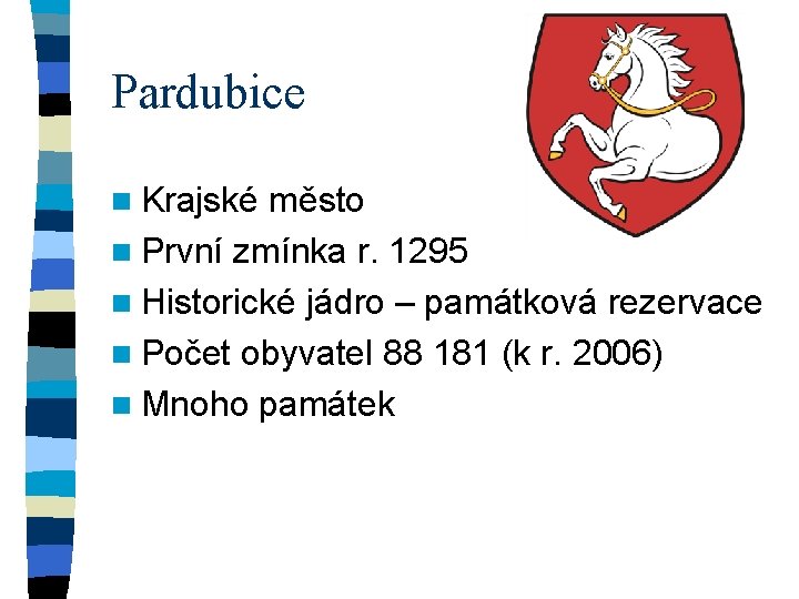 Pardubice n Krajské město n První zmínka r. 1295 n Historické jádro – památková