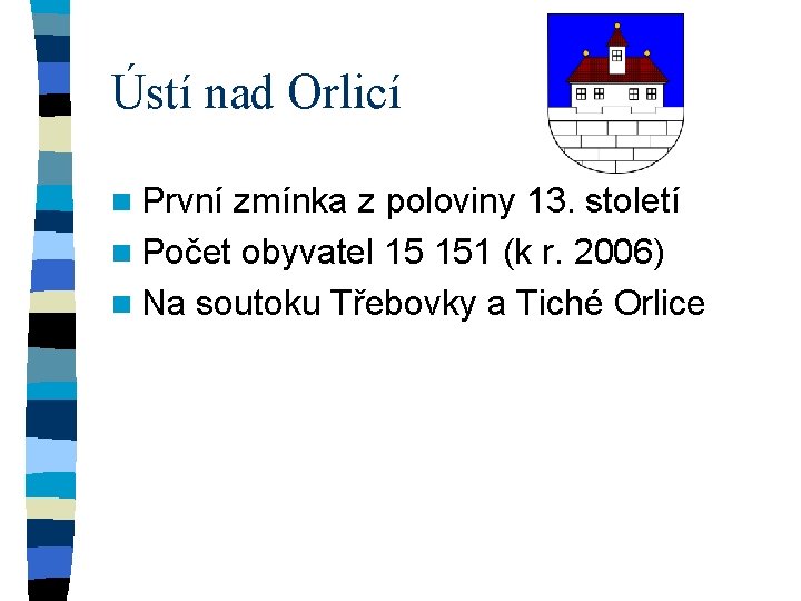 Ústí nad Orlicí n První zmínka z poloviny 13. století n Počet obyvatel 15