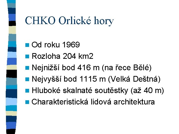 CHKO Orlické hory n Od roku 1969 n Rozloha 204 km 2 n Nejnižší