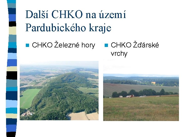 Další CHKO na území Pardubického kraje n CHKO Železné hory n CHKO Žďárské vrchy