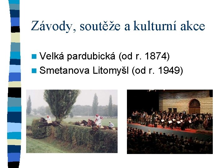 Závody, soutěže a kulturní akce n Velká pardubická (od r. 1874) n Smetanova Litomyšl