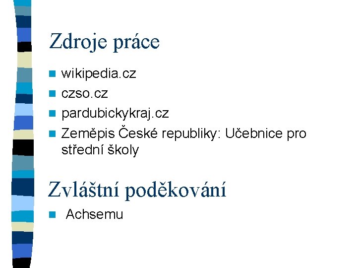 Zdroje práce wikipedia. cz n czso. cz n pardubickykraj. cz n Zeměpis České republiky: