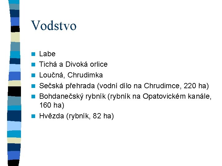 Vodstvo n n n Labe Tichá a Divoká orlice Loučná, Chrudimka Sečská přehrada (vodní