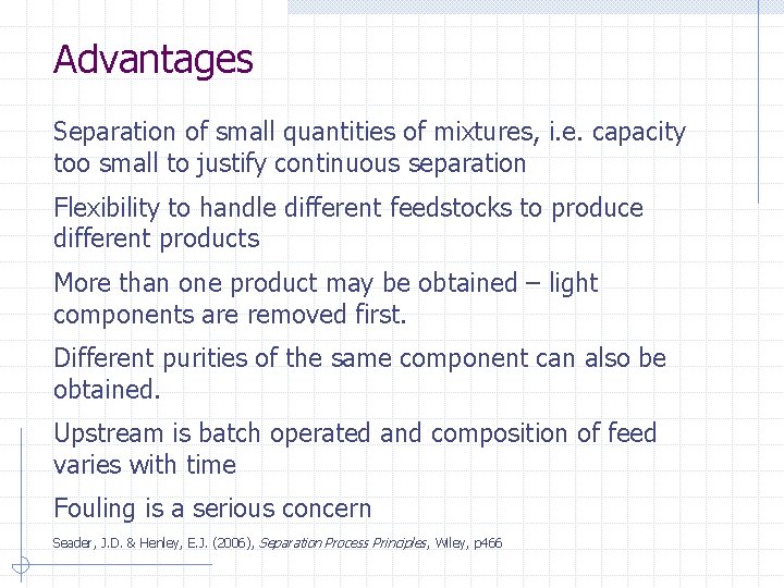 Advantages Separation of small quantities of mixtures, i. e. capacity too small to justify