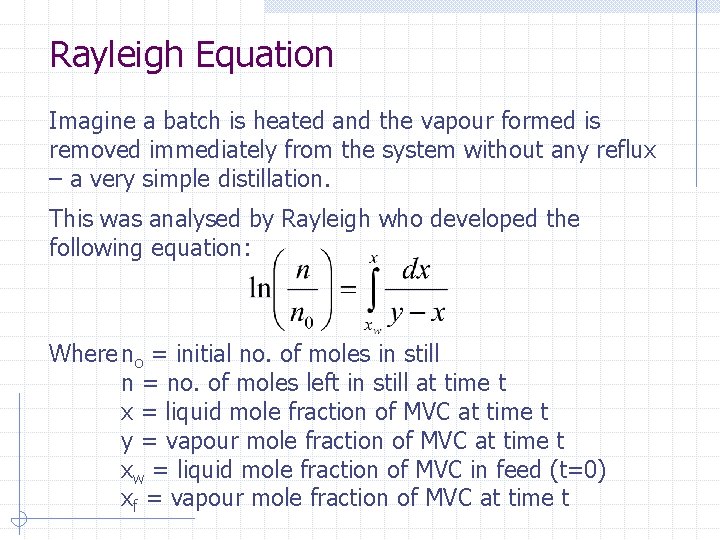 Rayleigh Equation Imagine a batch is heated and the vapour formed is removed immediately