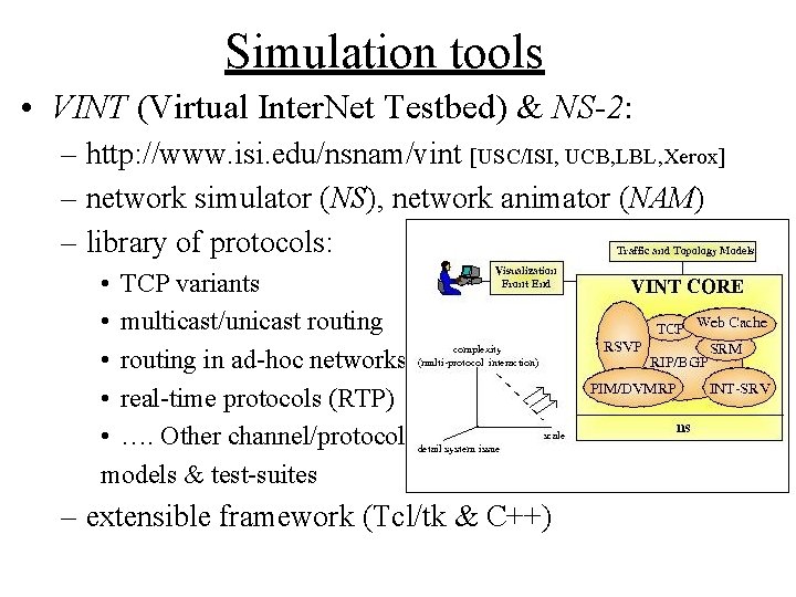 Simulation tools • VINT (Virtual Inter. Net Testbed) & NS-2: – http: //www. isi.