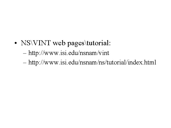  • NSVINT web pagestutorial: – http: //www. isi. edu/nsnam/vint – http: //www. isi.