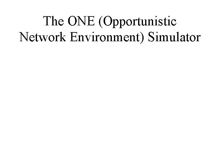 The ONE (Opportunistic Network Environment) Simulator 