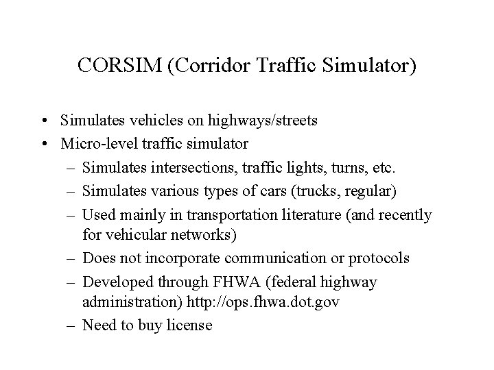 CORSIM (Corridor Traffic Simulator) • Simulates vehicles on highways/streets • Micro-level traffic simulator –