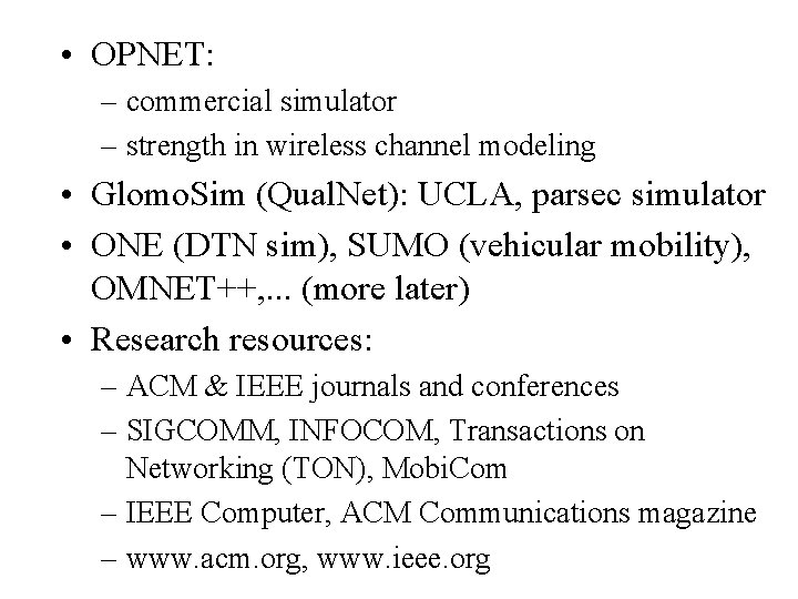  • OPNET: – commercial simulator – strength in wireless channel modeling • Glomo.