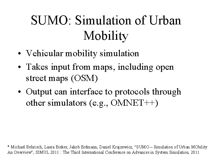 SUMO: Simulation of Urban Mobility • Vehicular mobility simulation • Takes input from maps,