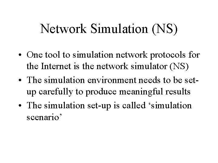 Network Simulation (NS) • One tool to simulation network protocols for the Internet is