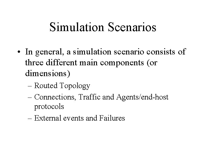 Simulation Scenarios • In general, a simulation scenario consists of three different main components