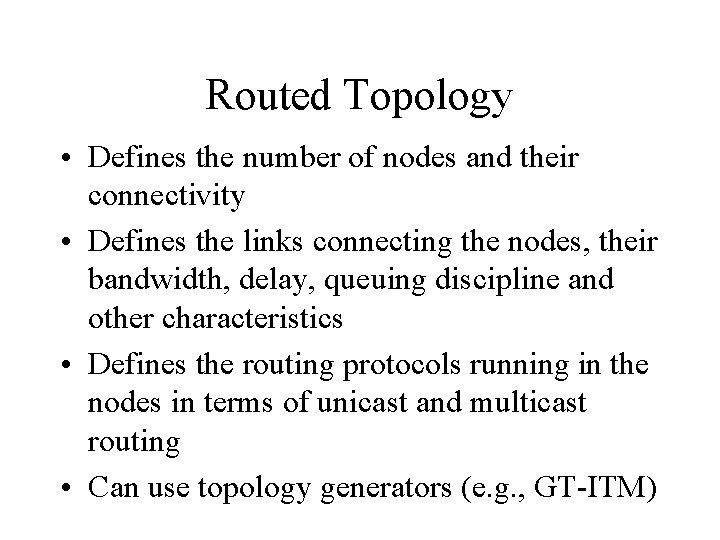 Routed Topology • Defines the number of nodes and their connectivity • Defines the