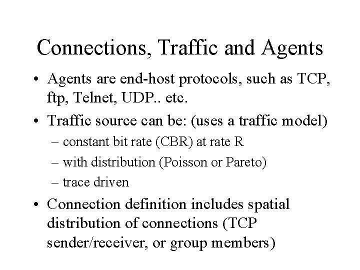 Connections, Traffic and Agents • Agents are end-host protocols, such as TCP, ftp, Telnet,