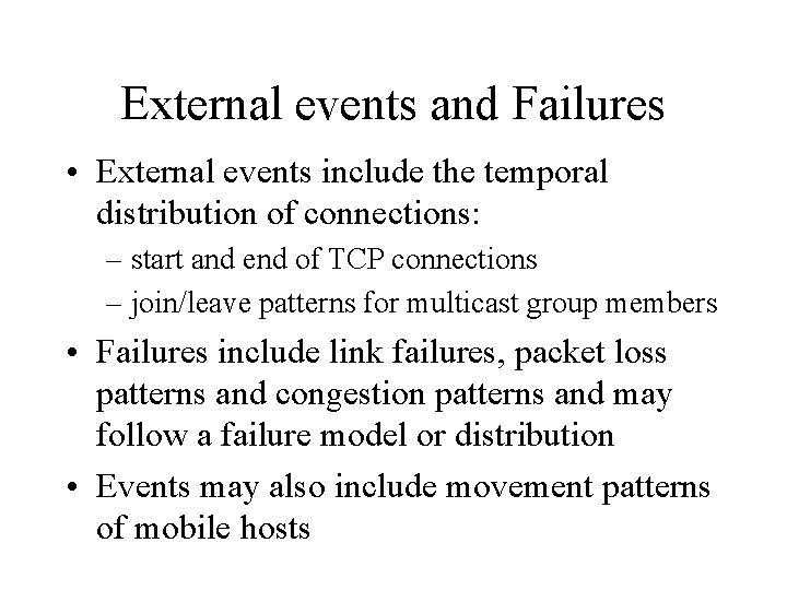 External events and Failures • External events include the temporal distribution of connections: –
