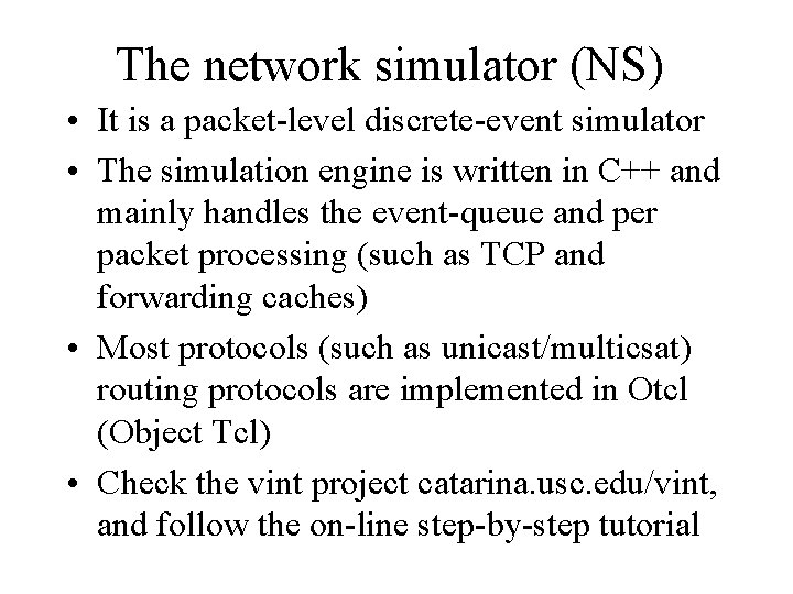 The network simulator (NS) • It is a packet-level discrete-event simulator • The simulation