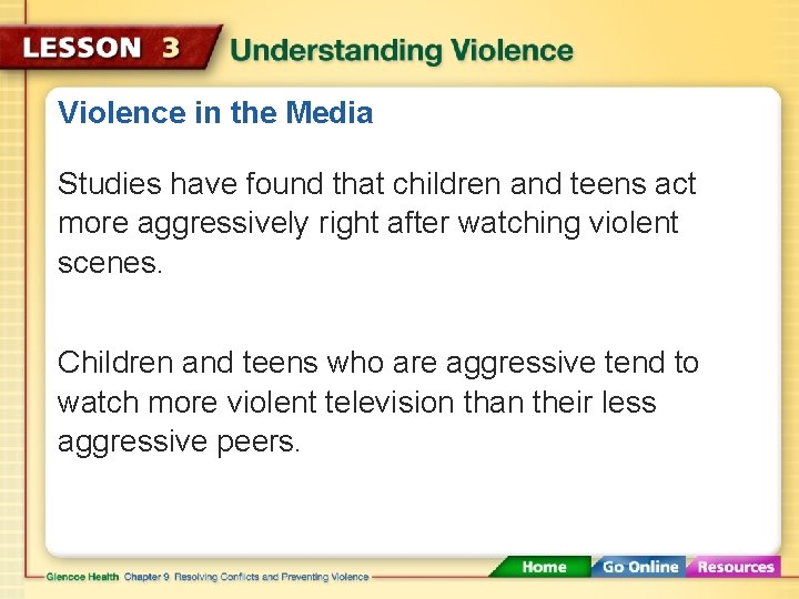 Violence in the Media Studies have found that children and teens act more aggressively