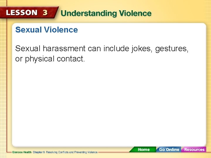 Sexual Violence Sexual harassment can include jokes, gestures, or physical contact. 
