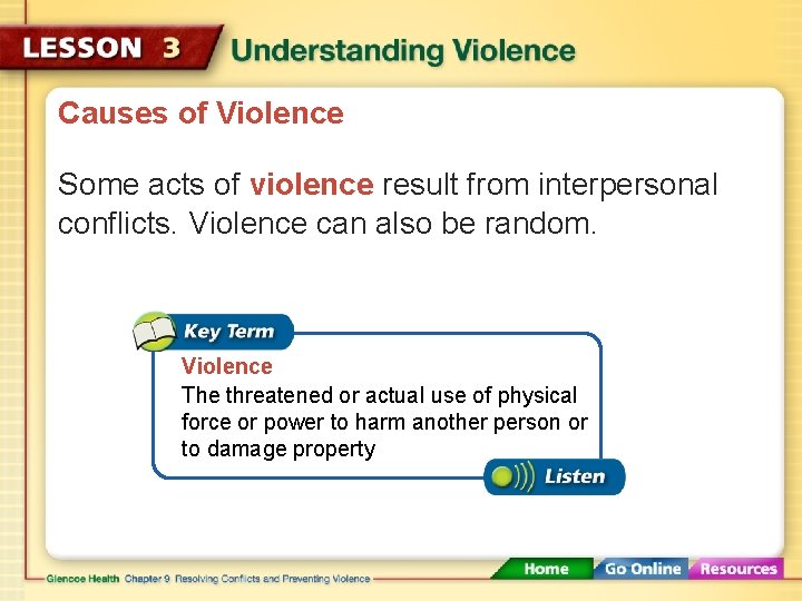 Causes of Violence Some acts of violence result from interpersonal conflicts. Violence can also