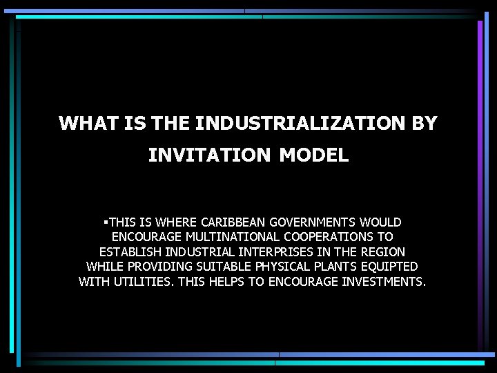 WHAT IS THE INDUSTRIALIZATION BY INVITATION MODEL §THIS IS WHERE CARIBBEAN GOVERNMENTS WOULD ENCOURAGE