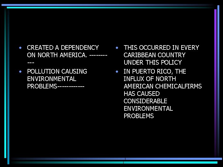  • CREATED A DEPENDENCY ON NORTH AMERICA. ----- • POLLUTION CAUSING ENVIRONMENTAL PROBLEMS------