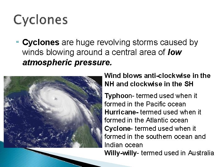  Cyclones are huge revolving storms caused by winds blowing around a central area