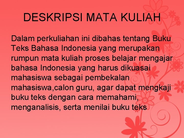 DESKRIPSI MATA KULIAH Dalam perkuliahan ini dibahas tentang Buku Teks Bahasa Indonesia yang merupakan