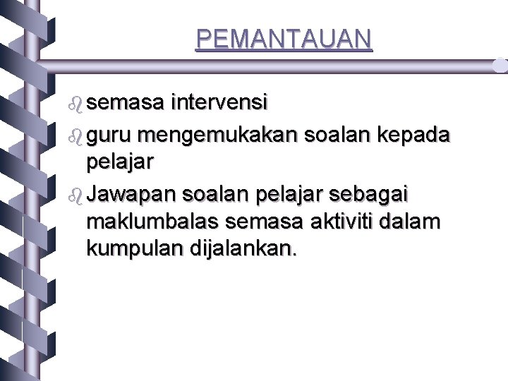 PEMANTAUAN b semasa intervensi b guru mengemukakan soalan kepada pelajar b Jawapan soalan pelajar