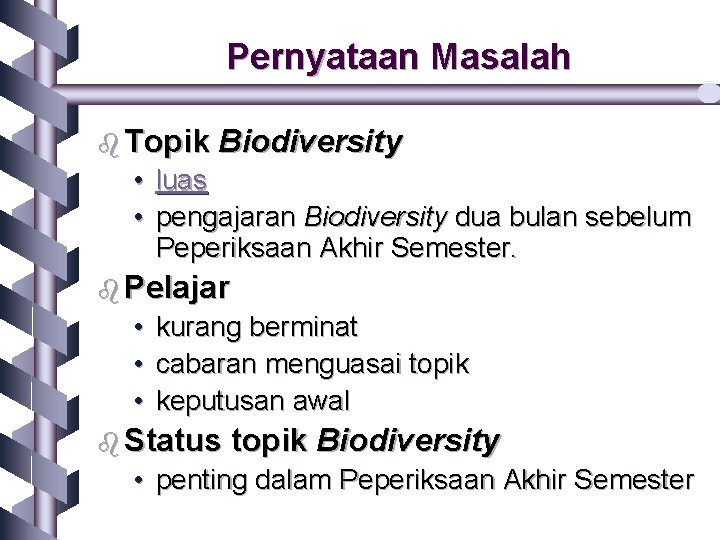 Pernyataan Masalah b Topik Biodiversity • luas • pengajaran Biodiversity dua bulan sebelum Peperiksaan