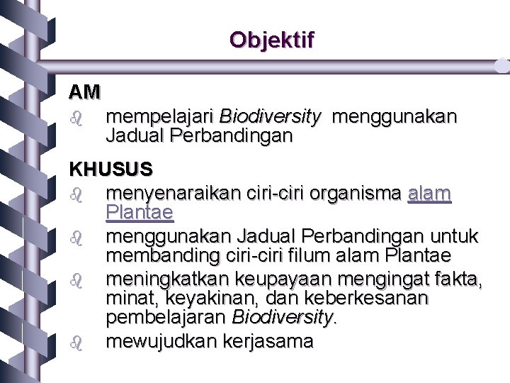 Objektif AM b mempelajari Biodiversity menggunakan Jadual Perbandingan KHUSUS b menyenaraikan ciri-ciri organisma alam