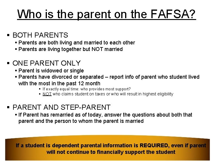 Who is the parent on the FAFSA? § BOTH PARENTS § Parents are both
