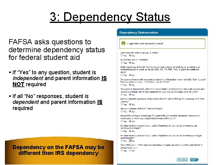 3: Dependency Status FAFSA asks questions to determine dependency status for federal student aid