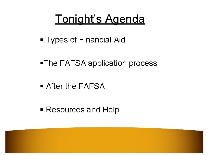 Tonight’s Agenda § Types of Financial Aid §The FAFSA application process § After the