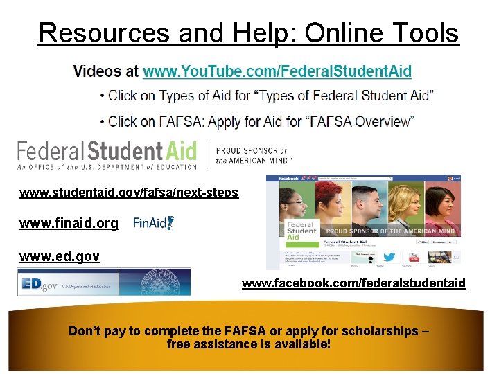 Resources and Help: Online Tools www. studentaid. gov/fafsa/next-steps www. finaid. org www. ed. gov