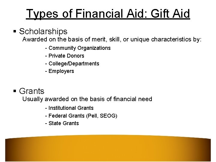 Types of Financial Aid: Gift Aid § Scholarships Awarded on the basis of merit,
