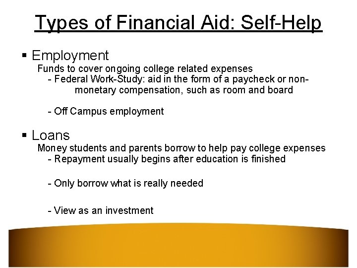 Types of Financial Aid: Self-Help § Employment Funds to cover ongoing college related expenses